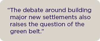 The debate around building major new settlements also raises the question of the green belt.