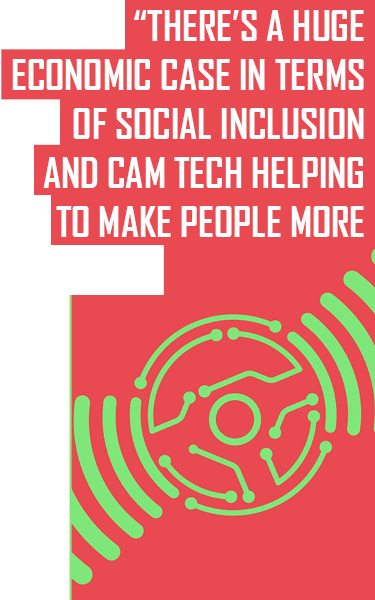 ABSTRACT RED AND GREEN IMAGE WITH PULL QUOTE: “THERE’S A HUGE  ECONOMIC CASE IN TERMS OF SOCIAL INCLUSION  AND CAM TECH HELPING  TO MAKE PEOPLE MORE  EFFECTIVE”