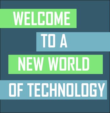 QUOTE: WELCOME TO A NEW WORLD OF TECHNOLOGY