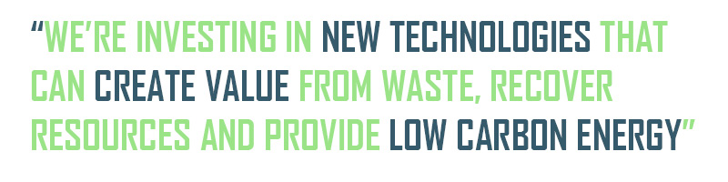 Quote: “We’re investing in new technologies that can create value from waste, recover resources and provide low carbon energy”